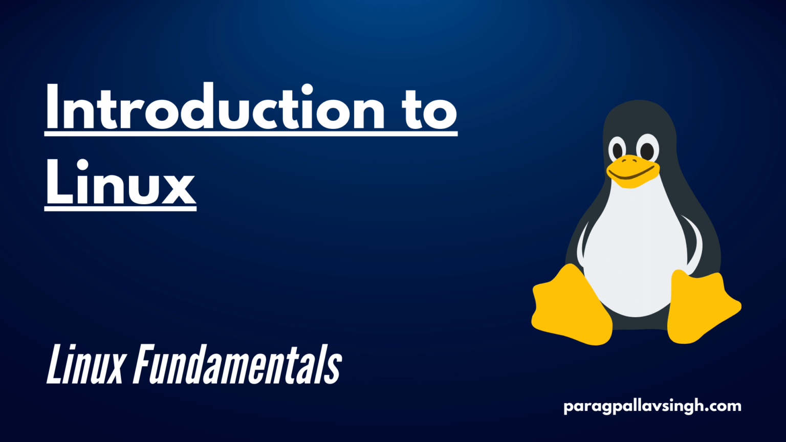 Linux Fundamentals | Introduction to Linux - Parag Pallav Talks
